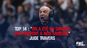 Top 14 : "On a été en danger par rapport à nos erreurs" juge Travers