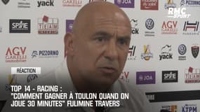 Racing 92 : "Comment gagner à Toulon quand on joue 30 minutes !" rumine Travers