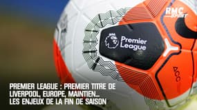 Premier League : Premier titre de Liverpool, Europe, maintien... Les enjeux de la fin de saison