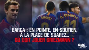 Barça : En pointe, en soutien, à la place de Suarez... Où doit jouer Griezmann ?