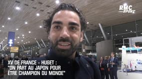 XV de France-Huget : "On part au Japon pour être champion du monde"