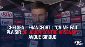 Chelsea-Francfort : "Ça me fait plaisir de jouer contre Arsenal", avoue Giroud