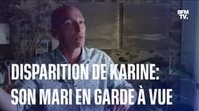  Disparition de Karine: son mari en garde à vue 