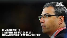 "Remontée immédiate" et s'installer en haut de la L1 : Comolli fixe les ambitions futures de Toulouse 