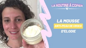 La mousse « anti-peau de croco » d’Elodie 