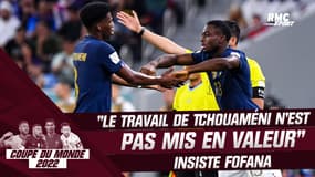Équipe de France : "Le travail de Tchouaméni n'est pas mis en valeur" insiste Fofana