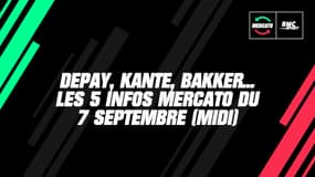 Depay, Kanté, Bakker... Les 5 infos mercato du 4 septembre 2020 à la mi-journée