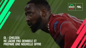 OL : Chelsea ne lâche pas Dembele et prépare une nouvelle offre