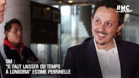 OM : "Il faut laisser du temps à Longoria" estime Perrinelle