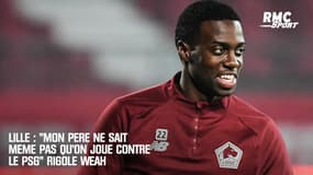 Lille : "Mon père ne sait même pas qu'on joue contre le PSG" rigole Weah