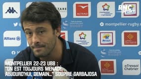 Montpellier 22-23 UBB : "On est toujours menacé, aujourd'hui, demain..." soupire Garbajosa