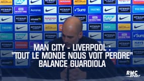 Man City - Liverpool : "Tout le monde nous voit perdre" balance Guardiola