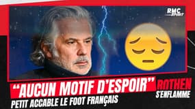 "On ne pense qu’à l’argent, il n’y a aucun motif d’espoir pour le foot français", dénonce Petit