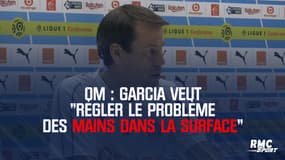 OM : Garcia veut "régler le problème des mains dans la surface pour que ce soit moins litigieux"