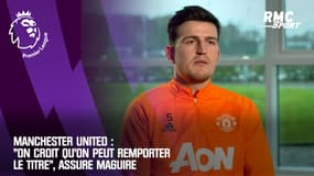 Manchester United : "On croit qu'on peut remporter le titre", assure Maguire