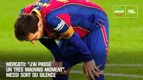 Mercato: "J'ai passé un très mauvais moment", Messi sort du silence