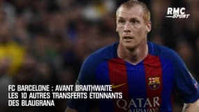 FC Barcelone : Avant Braithwaite, les 10 autres transferts étonnants des Blaugrana