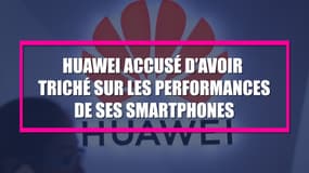 Huawei accusé d’avoir triché pour que ses smartphones paraissent plus performants
