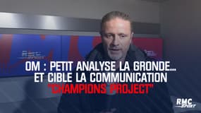 OM : Petit analyse la gronde des fans... et cible la communication "Champions Project"