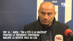 Top 14 / Agen : "On a été à la hauteur" positive le président Fonteneau malgré la défaite face au Lou
