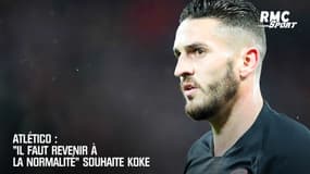 Atlético : "Il faut revenir à la normalité" souhaite Koke