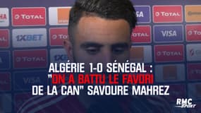 Algérie 1-0 Sénégal : "On a battu le favori de la CAN" savoure Mahrez