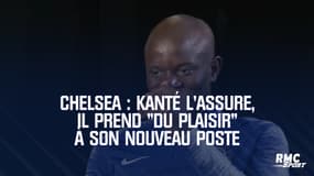 Chelsea : Kanté l'assure, il prend "du plaisir" à son nouveau poste