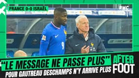 France 0-0 Israël : "Le message ne passe plus" pour Gautreau, Deschamps n'y arrive plus
