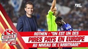 Ligue 1 : "On est un des pires pays en Europe au niveau de l'arbitrage", lâche Rothen