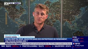 Bullshitomètre : Investir dans des entreprises de rendement, une fausse bonne idée ? - 06/09