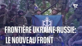  Frontière Ukraine-Russie: le nouveau front 