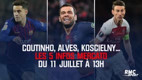 Coutinho, Alves, Koscielny... Les 5 infos mercato du 11 juillet à 13h