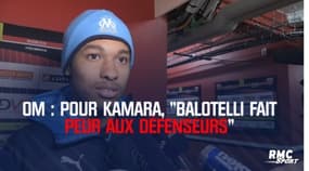 OM : Pour Kamara, "Balotelli fait peur aux défenseurs"