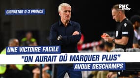 Gibraltar 0-3 France : "On aurait dû marquer plus de buts" regrette Deschamps