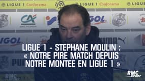 Ligue 1 - Stéphane Moulin : « Notre pire match depuis notre montée en Ligue 1 »