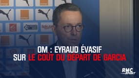 OM : Eyraud évasif sur le coût du départ de Garcia