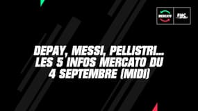 Depay, Messi, Pellistri... Les 5 infos mercato du 4 septembre 2020 à la mi-journée