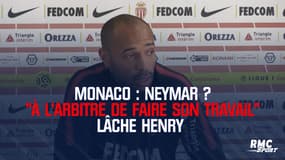 Monaco : Neymar ? "À l'arbitre de faire son travail" lâche Henry
