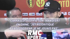 Carrasco justifie son transfert en Chine, "j'étais critiqué à l'Atletico car je ne jouais pas"...