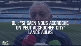 OL : "Si Caen nous accroche, on peut accrocher Manchester City" lance Aulas