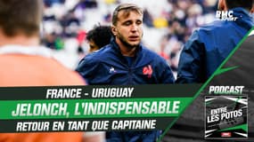 France - Uruguay : "Jelonch ? Une arme en plus, indispensable" encense le podcast Entre les Potos