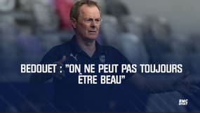 Bedouet : "On ne peut pas toujours être beau"