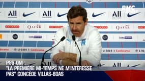 PSG - OM : "La première mi-temps ne m’intéresse pas" concède Villas-Boas
