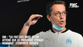 OM : "Ça fait des mois qu'on attend que le président Eyraud réagisse" s'emporte Rothen