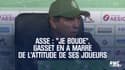 ASSE : "Je boude", Gasset en a marre de l'attitude de ses joueurs