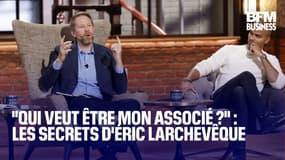  "Qui veut être mon associé ?" : les secrets d'Éric Larchevêque 