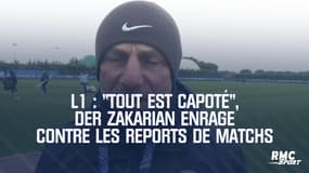 L1 : "On se prépare et tout est capoté", Der Zakarian enrage contre les reports de matchs