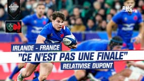 VI nations : "Ce n'est pas une finale contre l'Irlande" relativise Dupont