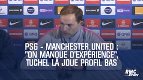 PSG - Manchester United : "On manque d'expérience", Tuchel la joue profil bas