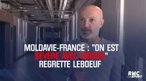 Moldavie-France : « On est sévère avec Giroud » regrette Leboeuf 